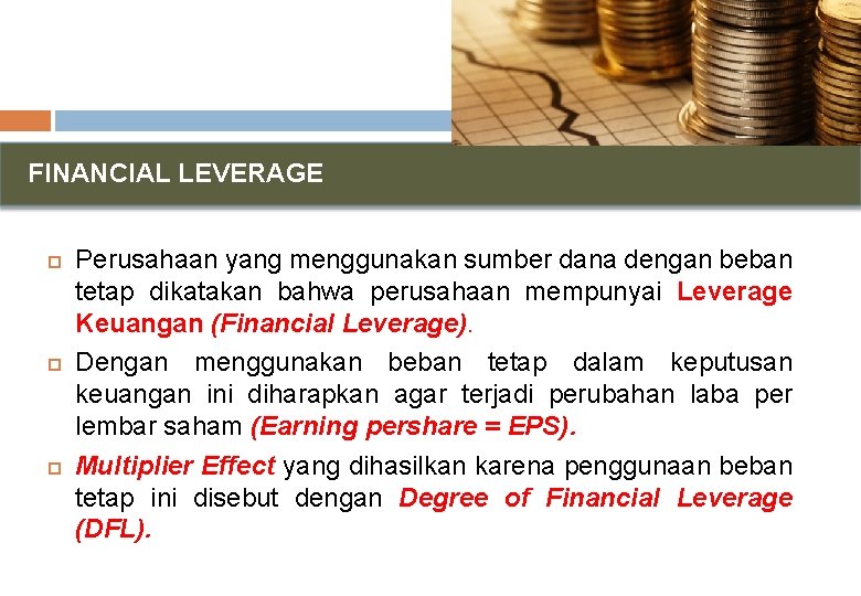 FINANCIAL LEVERAGE Perusahaan yang menggunakan sumber dana dengan beban tetap dikatakan bahwa perusahaan mempunyai