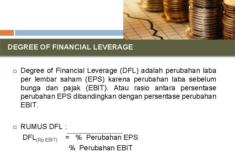 DEGREE OF FINANCIAL LEVERAGE Degree of Financial Leverage (DFL) adalah perubahan laba per lembar