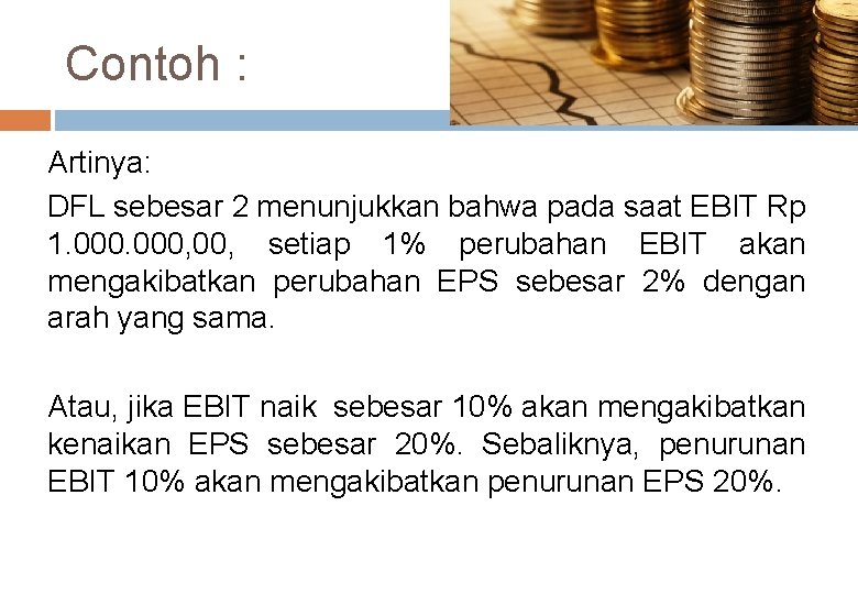 Contoh : Artinya: DFL sebesar 2 menunjukkan bahwa pada saat EBIT Rp 1. 000,