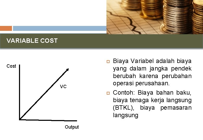 VARIABLE COST Cost VC Output Biaya Variabel adalah biaya yang dalam jangka pendek berubah