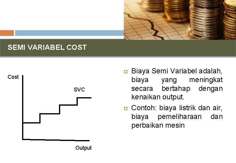 SEMI VARIABEL COST Cost SVC Output Biaya Semi Variabel adalah, biaya yang meningkat secara