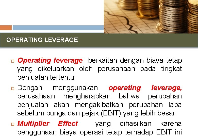 OPERATING LEVERAGE Operating leverage berkaitan dengan biaya tetap yang dikeluarkan oleh perusahaan pada tingkat