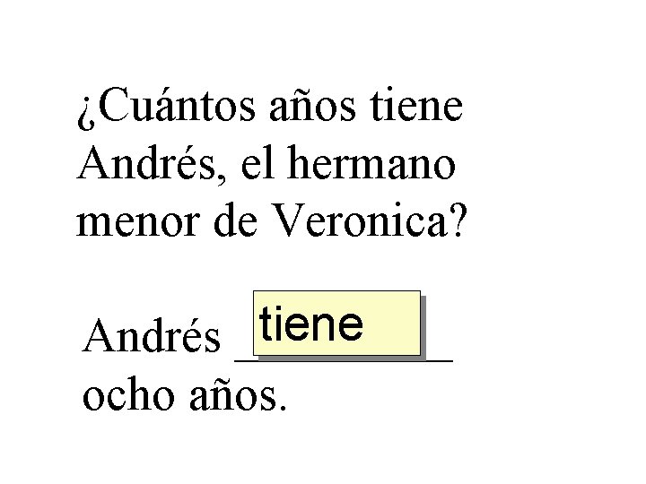 ¿Cuántos años tiene Andrés, el hermano menor de Veronica? tiene Andrés _____ ocho años.