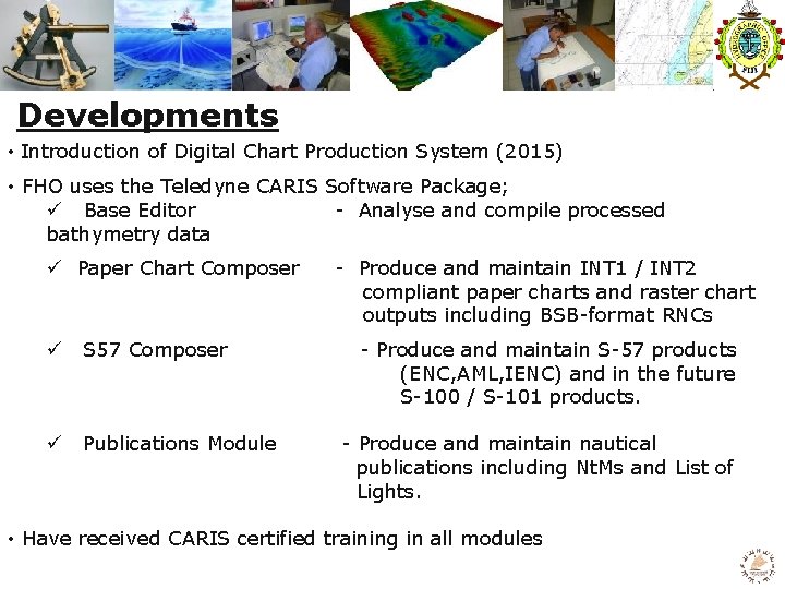 Developments • Introduction of Digital Chart Production System (2015) • FHO uses the Teledyne