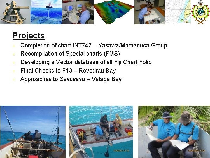 Projects n n n Completion of chart INT 747 – Yasawa/Mamanuca Group Recompilation of