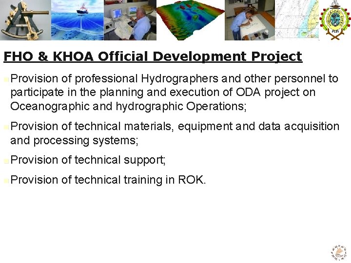 FHO & KHOA Official Development Project n n Provision of professional Hydrographers and other