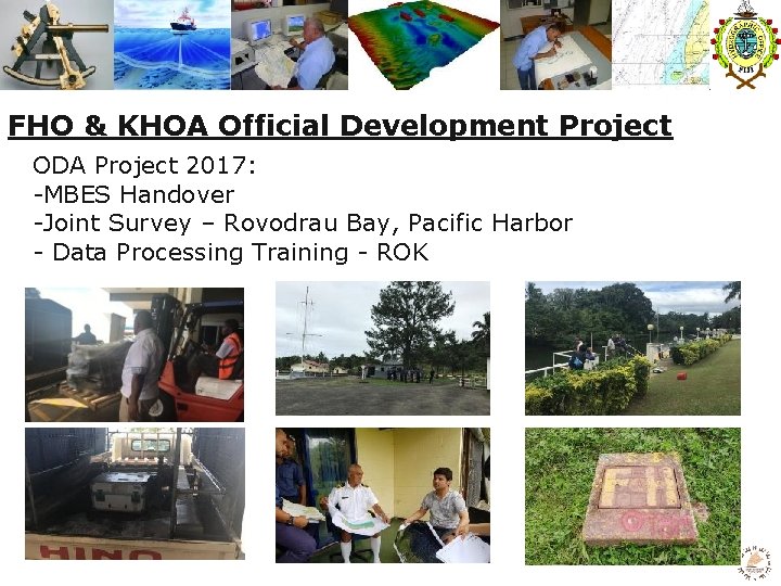 FHO & KHOA Official Development Project ODA Project 2017: -MBES Handover -Joint Survey –
