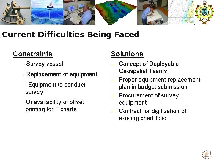 Current Difficulties Being Faced Constraints ØSurvey vessel Solutions n ØReplacement of equipment Ø Equipment