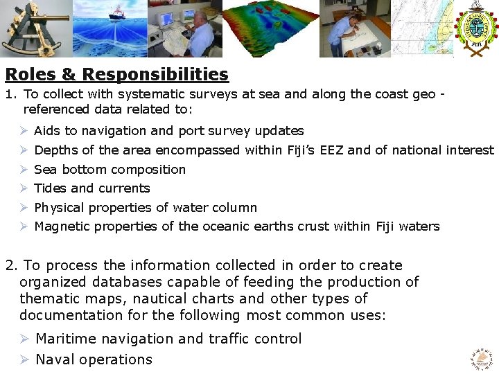 Roles & Responsibilities 1. To collect with systematic surveys at sea and along the