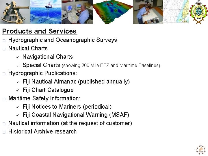 Products and Services � � � Hydrographic and Oceanographic Surveys Nautical Charts ü Navigational