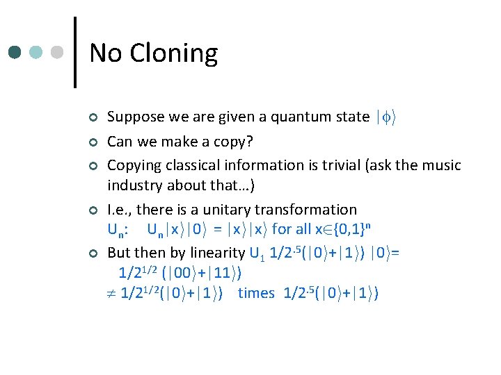 No Cloning ¢ ¢ ¢ Suppose we are given a quantum state | i