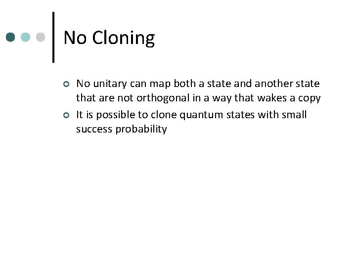 No Cloning ¢ ¢ No unitary can map both a state and another state