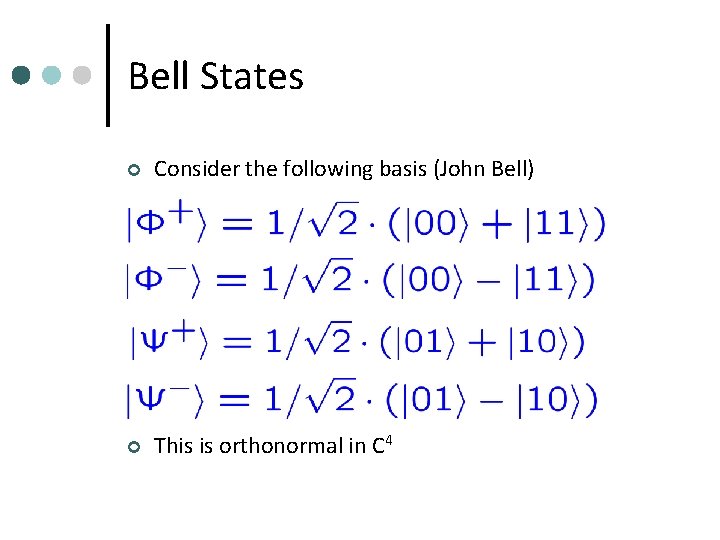 Bell States ¢ Consider the following basis (John Bell) ¢ This is orthonormal in