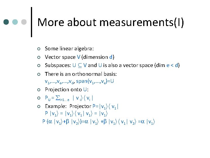 More about measurements(I) Some linear algebra: ¢ Vector space V (dimension d) ¢ Subspaces: