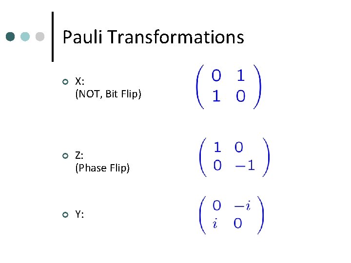 Pauli Transformations ¢ X: (NOT, Bit Flip) ¢ Z: (Phase Flip) ¢ Y: 