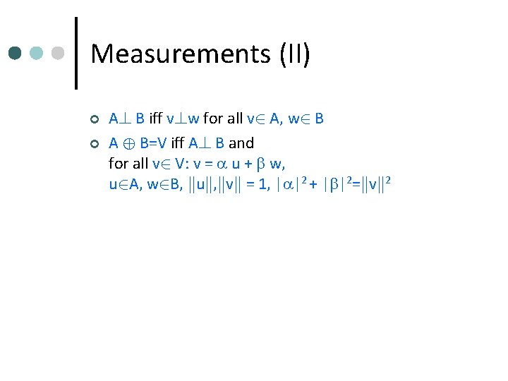 Measurements (II) ¢ ¢ A? B iff v? w for all v 2 A,