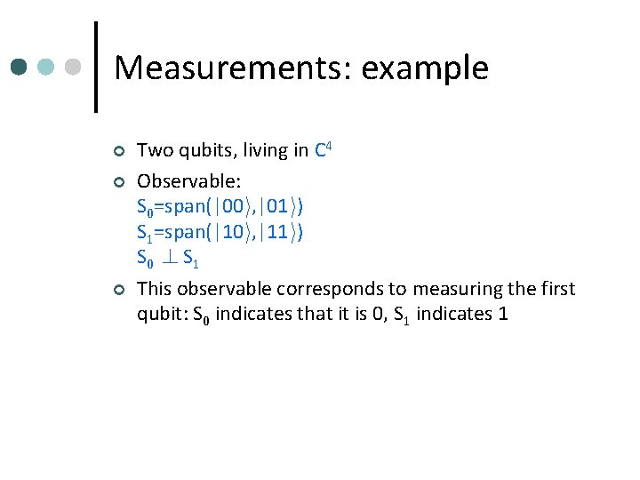 Measurements: example ¢ ¢ ¢ Two qubits, living in C 4 Observable: S 0=span(|00