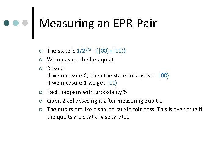 Measuring an EPR-Pair ¢ ¢ ¢ The state is 1/21/2 ¢ (|00 i+|11 i)