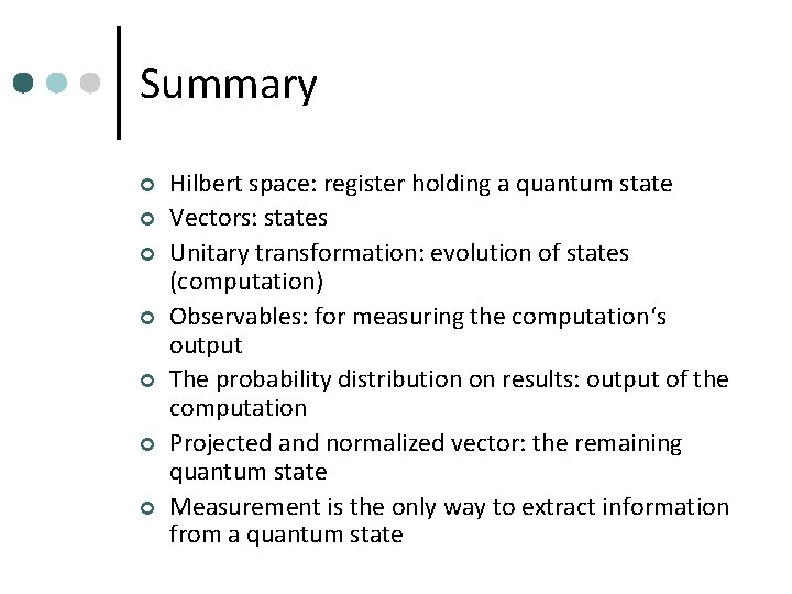 Summary ¢ ¢ ¢ ¢ Hilbert space: register holding a quantum state Vectors: states