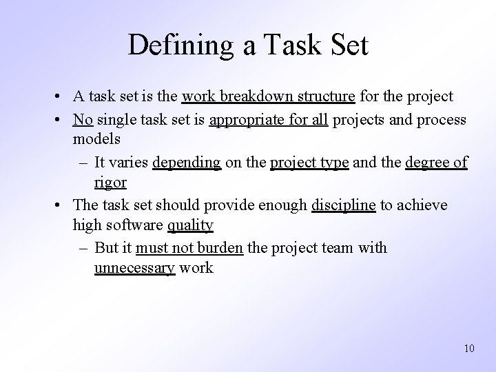 Defining a Task Set • A task set is the work breakdown structure for