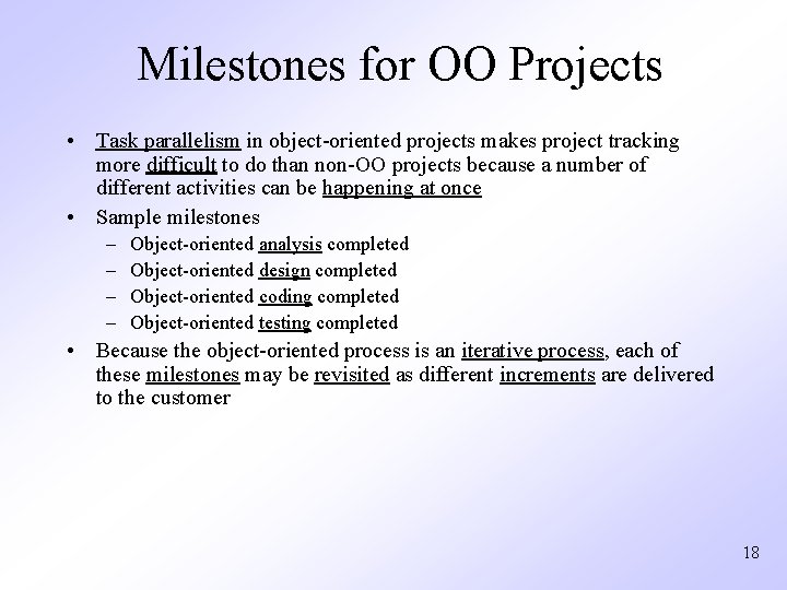 Milestones for OO Projects • Task parallelism in object-oriented projects makes project tracking more