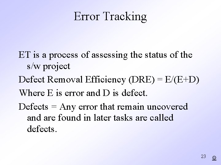 Error Tracking ET is a process of assessing the status of the s/w project