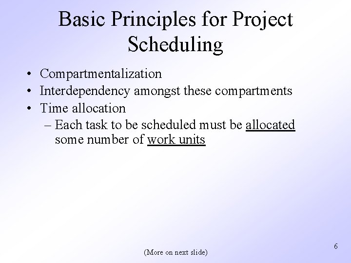 Basic Principles for Project Scheduling • Compartmentalization • Interdependency amongst these compartments • Time