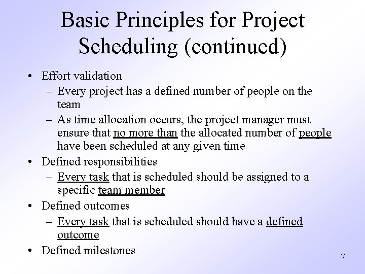 Basic Principles for Project Scheduling (continued) • Effort validation – Every project has a