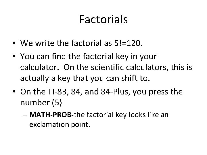 Factorials • We write the factorial as 5!=120. • You can find the factorial