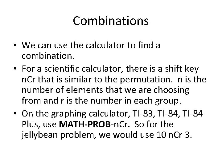 Combinations • We can use the calculator to find a combination. • For a