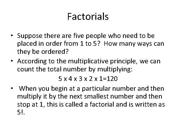 Factorials • Suppose there are five people who need to be placed in order