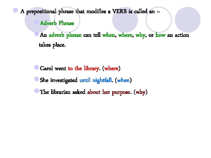 l A prepositional phrase that modifies a VERB is called an ~ l. Adverb