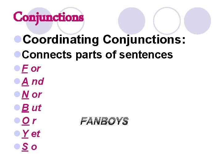 Conjunctions l. Coordinating Conjunctions: l. Connects parts of sentences l F or l A