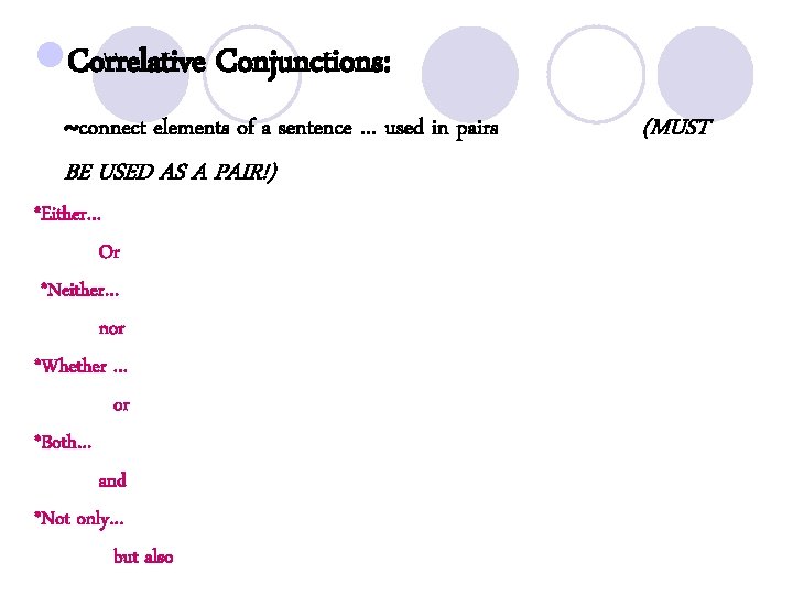 l. Correlative Conjunctions: ~connect elements of a sentence … used in pairs BE USED