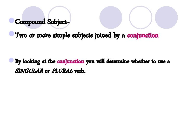 l. Compound Subject~ l. Two or more simple subjects joined by a conjunction l