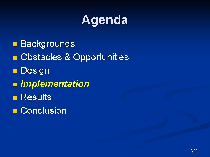 Agenda Backgrounds n Obstacles & Opportunities n Design n Implementation n Results n Conclusion