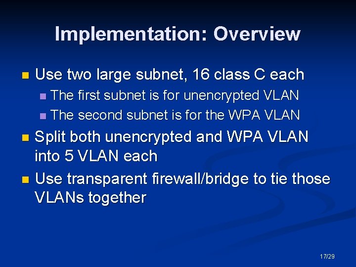 Implementation: Overview n Use two large subnet, 16 class C each The first subnet