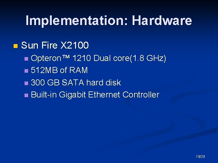 Implementation: Hardware n Sun Fire X 2100 Opteron™ 1210 Dual core(1. 8 GHz) n