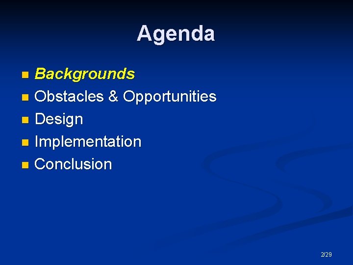 Agenda Backgrounds n Obstacles & Opportunities n Design n Implementation n Conclusion n 2/29