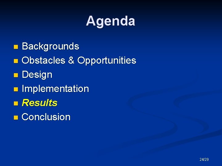 Agenda Backgrounds n Obstacles & Opportunities n Design n Implementation n Results n Conclusion