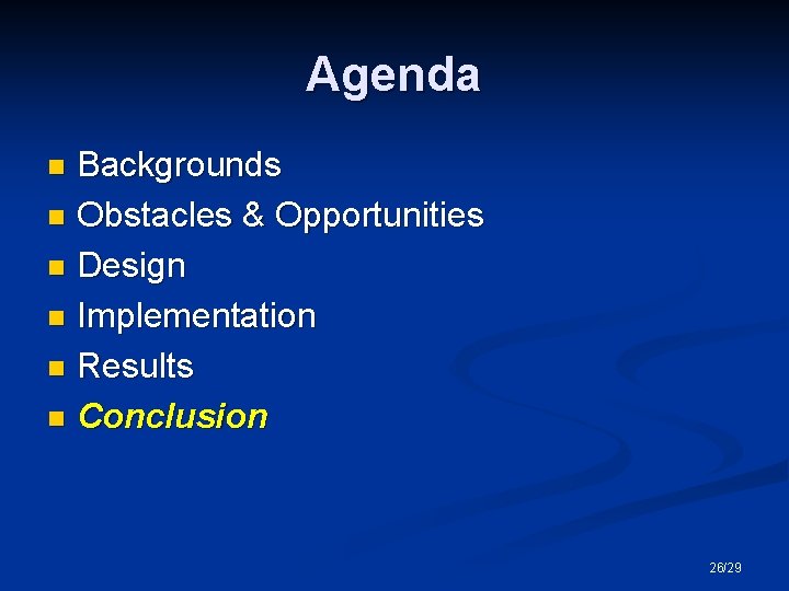 Agenda Backgrounds n Obstacles & Opportunities n Design n Implementation n Results n Conclusion