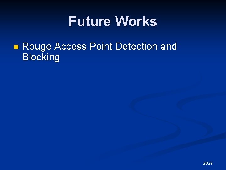 Future Works n Rouge Access Point Detection and Blocking 28/29 