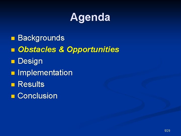 Agenda Backgrounds n Obstacles & Opportunities n Design n Implementation n Results n Conclusion