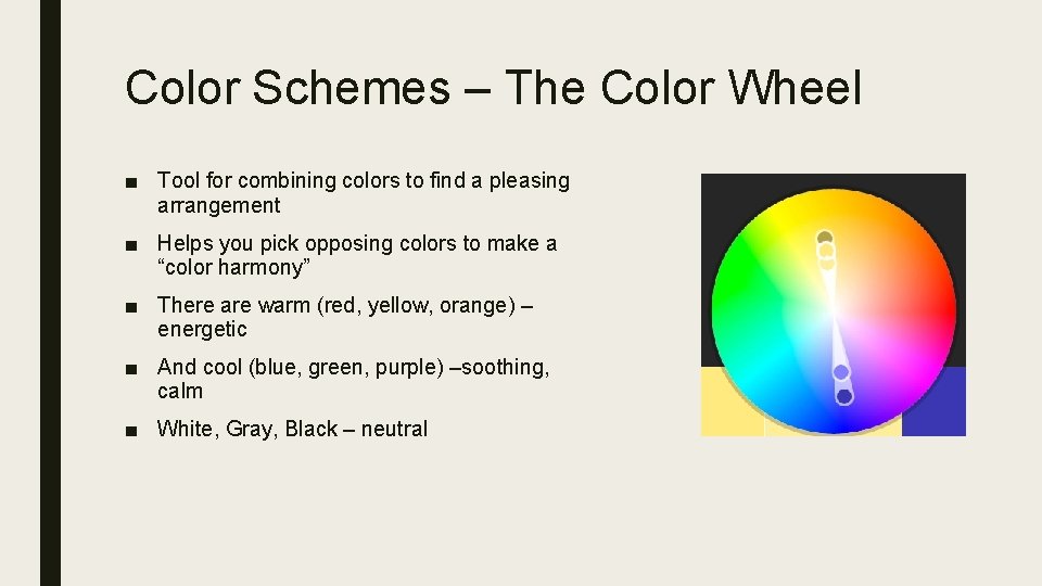 Color Schemes – The Color Wheel ■ Tool for combining colors to find a