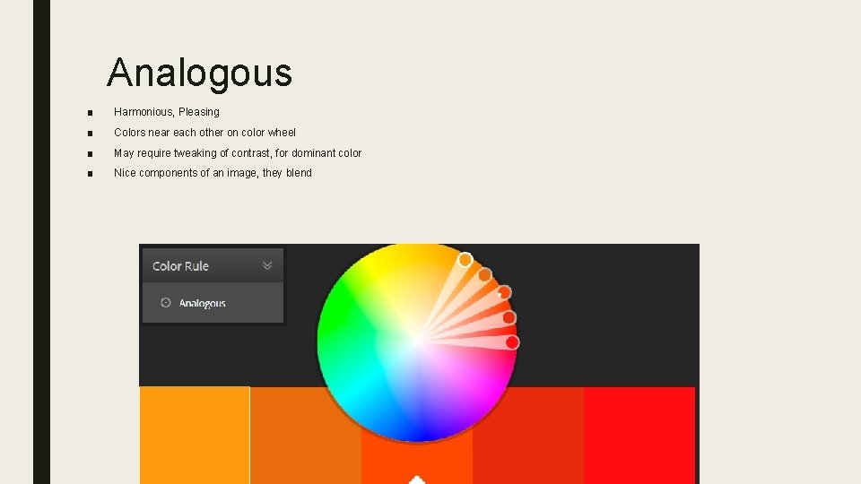 Analogous ■ Harmonious, Pleasing ■ Colors near each other on color wheel ■ May
