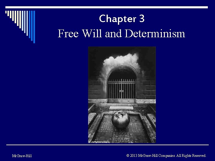 Chapter 3 Free Will and Determinism Mc. Graw-Hill © 2013 Mc. Graw-Hill Companies. All Chapter 3 Free Will and Determinism Mc. Graw-Hill © 2013 Mc. Graw-Hill Companies. All