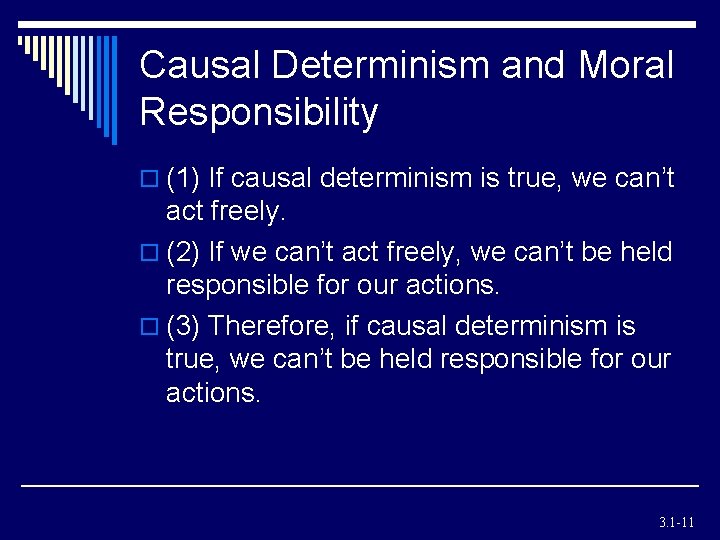 Causal Determinism and Moral Responsibility o (1) If causal determinism is true, we can’t Causal Determinism and Moral Responsibility o (1) If causal determinism is true, we can’t