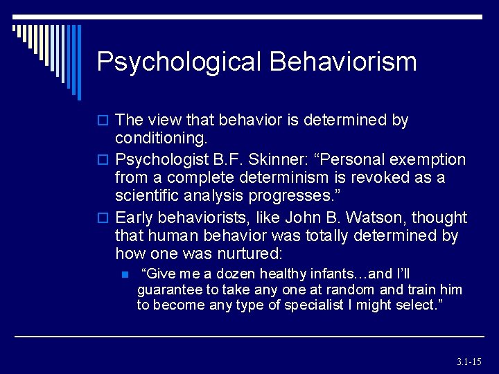 Psychological Behaviorism o The view that behavior is determined by conditioning. o Psychologist B. Psychological Behaviorism o The view that behavior is determined by conditioning. o Psychologist B.