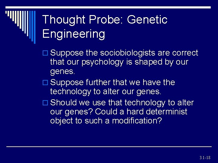 Thought Probe: Genetic Engineering o Suppose the sociobiologists are correct that our psychology is Thought Probe: Genetic Engineering o Suppose the sociobiologists are correct that our psychology is