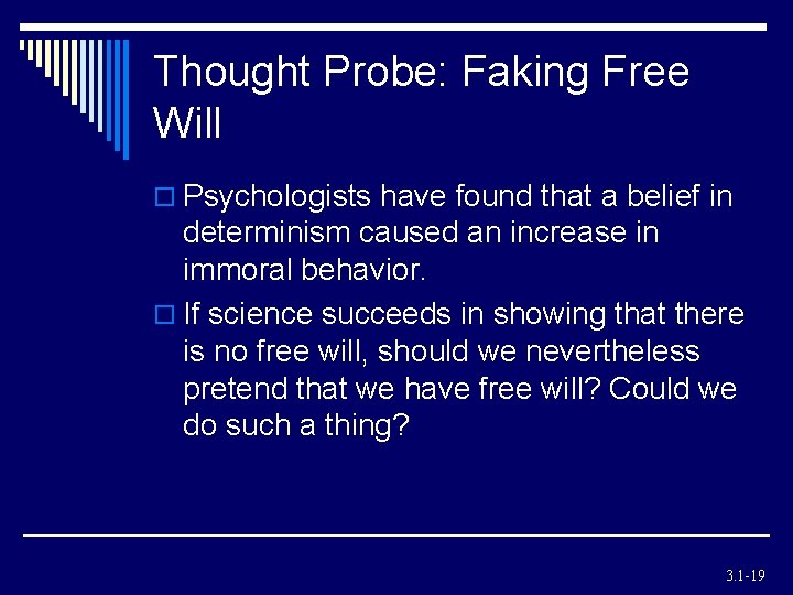 Thought Probe: Faking Free Will o Psychologists have found that a belief in determinism Thought Probe: Faking Free Will o Psychologists have found that a belief in determinism